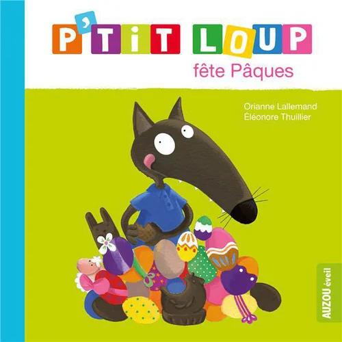 Idéal au jardin：Livre "P’tit loup fête Pâques" aux Éditions Auzou collection éveil