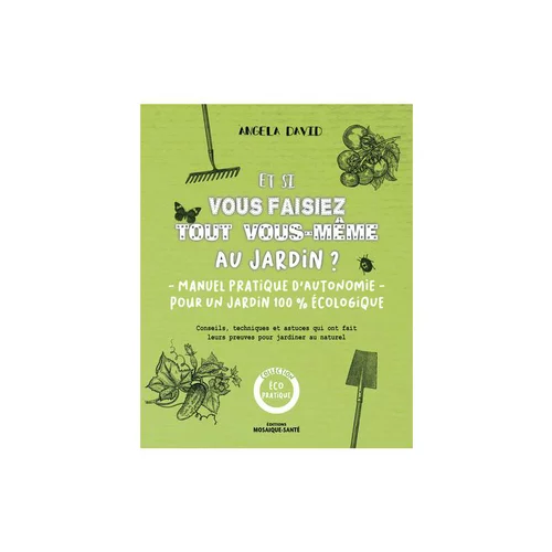 L’allié de vos extérieurs：Le livre " Et si vous faisez tout vous-même au jardin ?- Mosaique " aux Éditions Sante