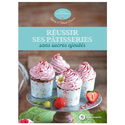 Nature extérieur：Le livre " Réussir ses patisseries " aux Éditions Terre vivante