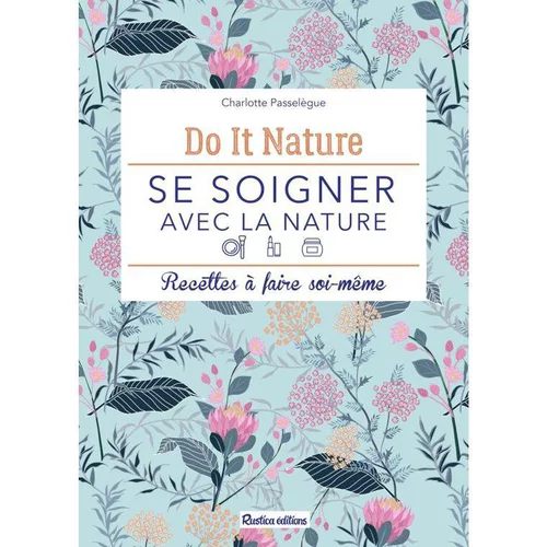 Pour vos projets extérieurs:Le livre " Se soigner avec la nature " aux Éditions Rustica