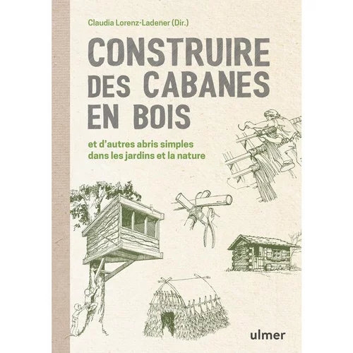 Nature au jardin:Livre Construire des cabanes en bois et d'autres abris éditions Ulmer - 160 pages
