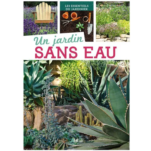 Pour un extérieur bien organisé：Un jardin sans eau. Editions Artemis