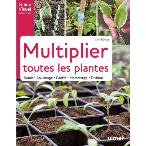 Indispensable au jardin:Livre Multiplier toutes les plantes - Guide visuel de culture Éds Ulmer - 120 pages