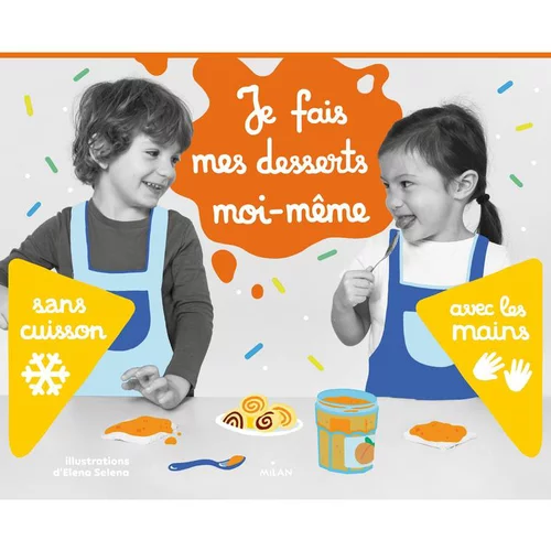 Les indispensables du jardin：Je fais mes desserts moi-même sans cuisson Editions Milan – 3 à 6 ans