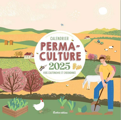 Pour créer votre univers jardin:Calendrier mural "Permaculture 2025" aux Éditions Rustica