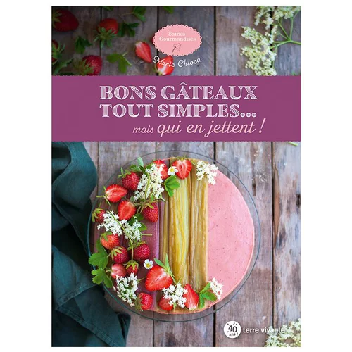 Confort nature：Le livre " Bons gâteaux tout simples... Mais qui en jettent ! " aux Éditions Terre vivante