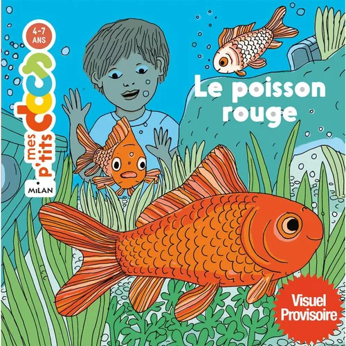 Pour un extérieur plus agréable:Mes ptits docs “Le poisson rouge” Éditions Milan