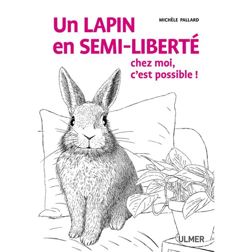 Pour plus de confort au jardin:Un Lapin en Semi-liberté, C'est Possible ! 96 pages Éditions Eugen ULMER