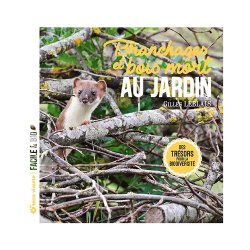 Bien pensé jardin：Le livre " Branchages et bois morts au jardin " aux Éditions Terre vivante