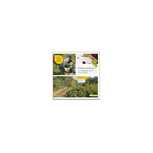 Solution jardin:Livre "Faites tourner ! Les rotations dans mon jardin" aux Éditions Terre Vivante