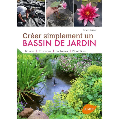 Pour mieux vivre dehors：Créer Simplement un Bassin de Jardin 144 pages Éditions Eugène ULMER